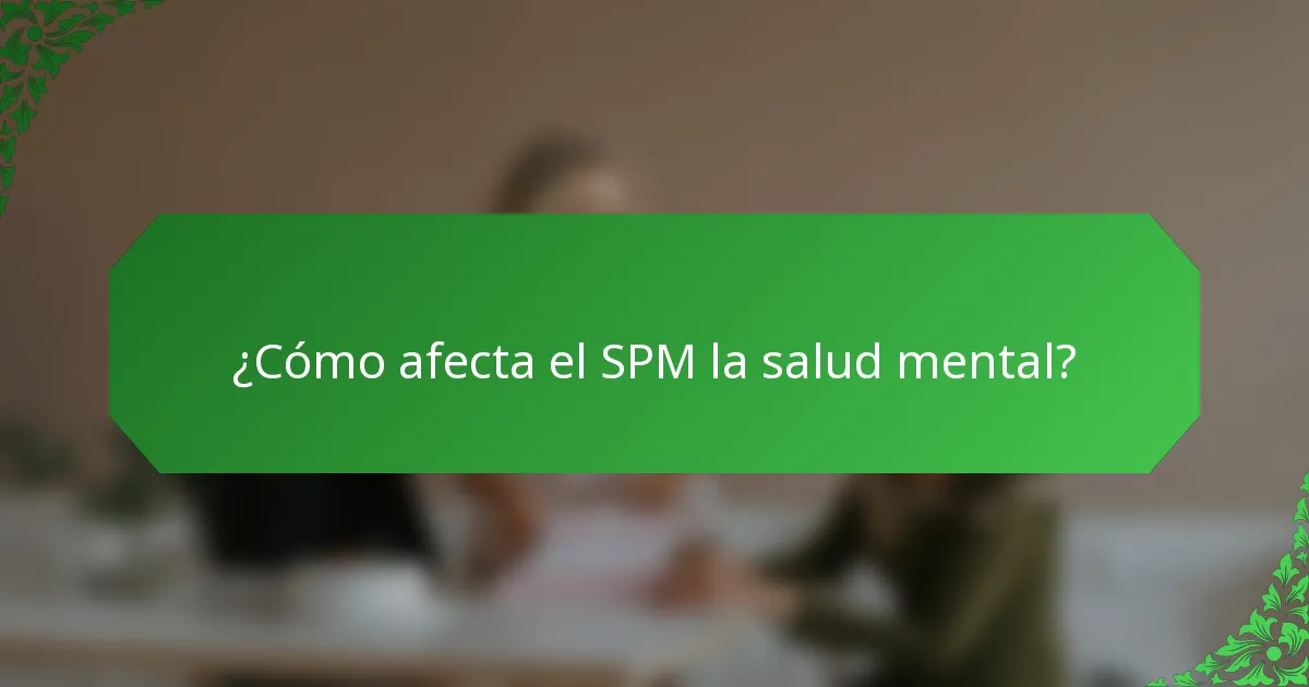 ¿Cómo afecta el SPM la salud mental?
