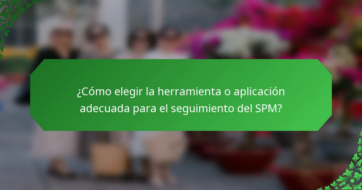 ¿Cómo elegir la herramienta o aplicación adecuada para el seguimiento del SPM?