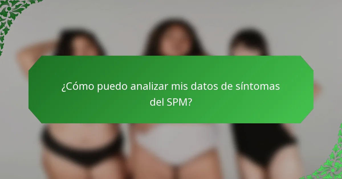 ¿Cómo puedo analizar mis datos de síntomas del SPM?