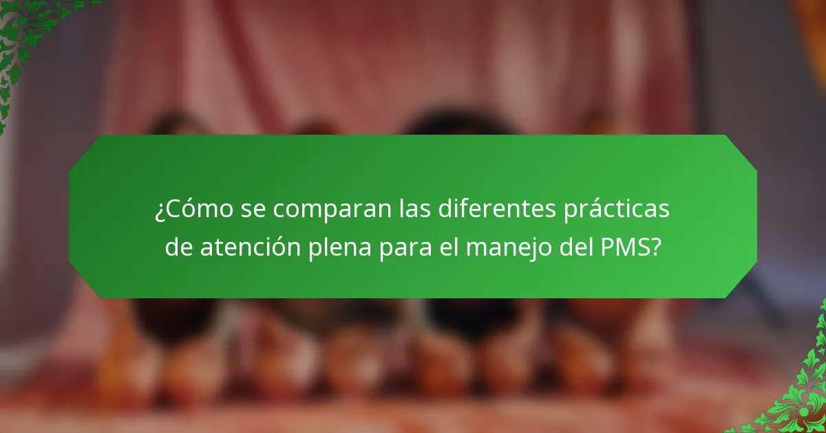 ¿Cómo se comparan las diferentes prácticas de atención plena para el manejo del PMS?