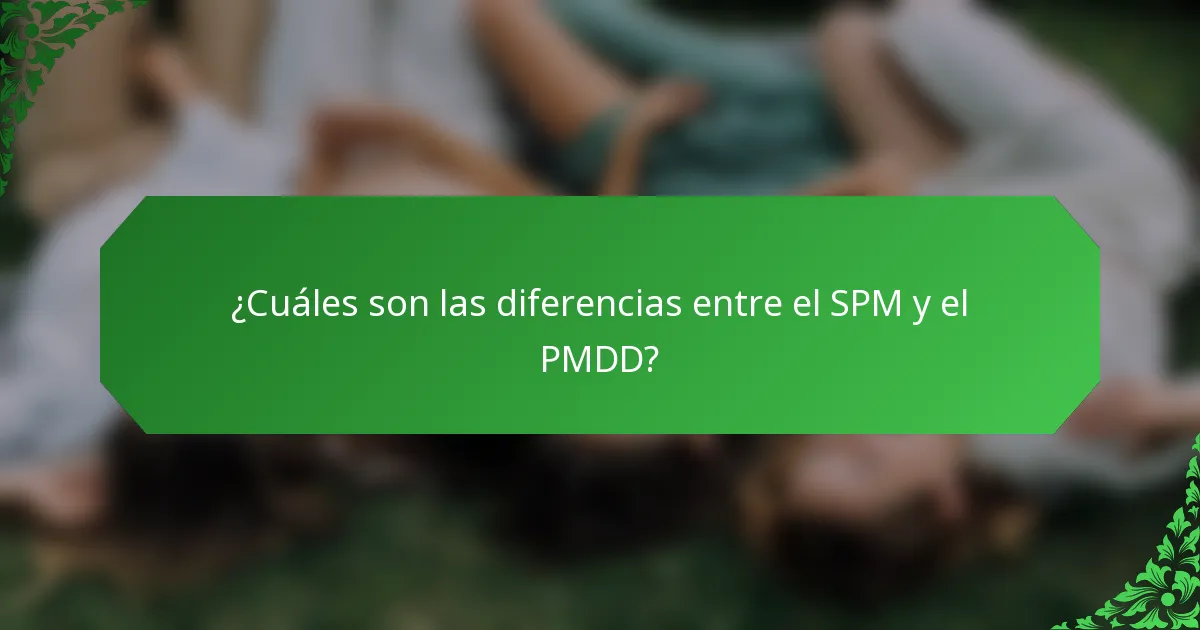 ¿Cuáles son las diferencias entre el SPM y el PMDD?
