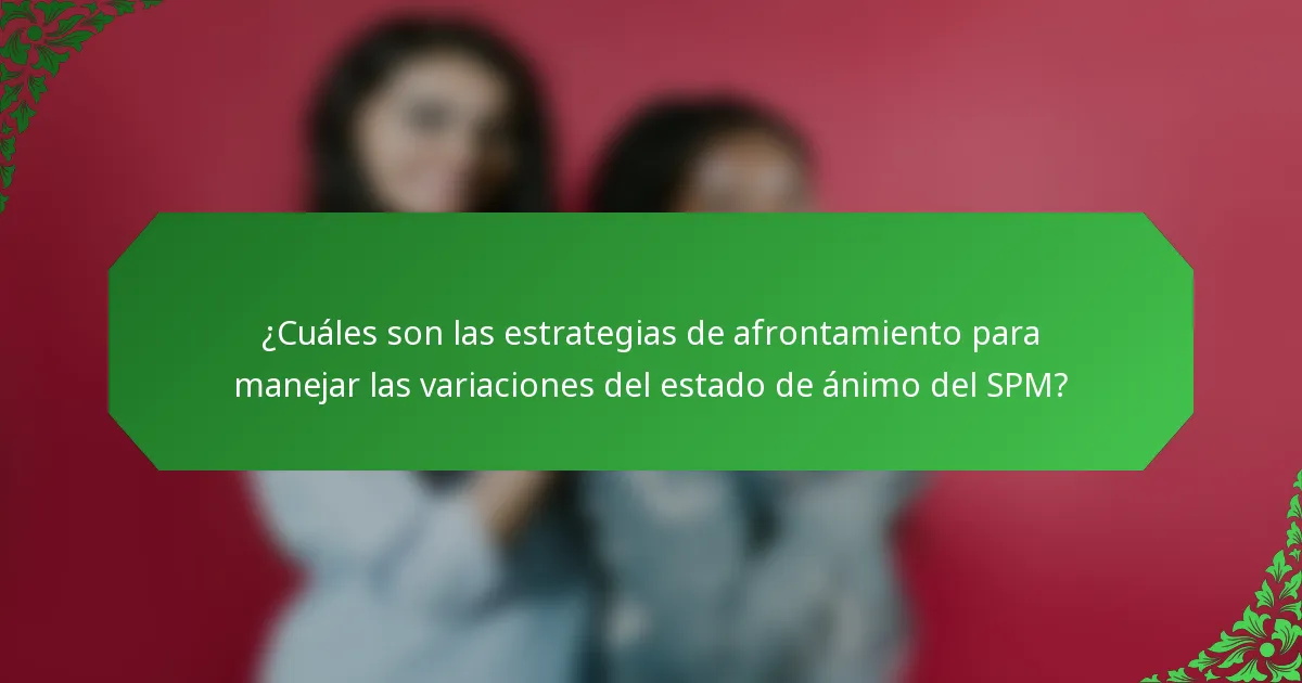¿Cuáles son las estrategias de afrontamiento para manejar las variaciones del estado de ánimo del SPM?