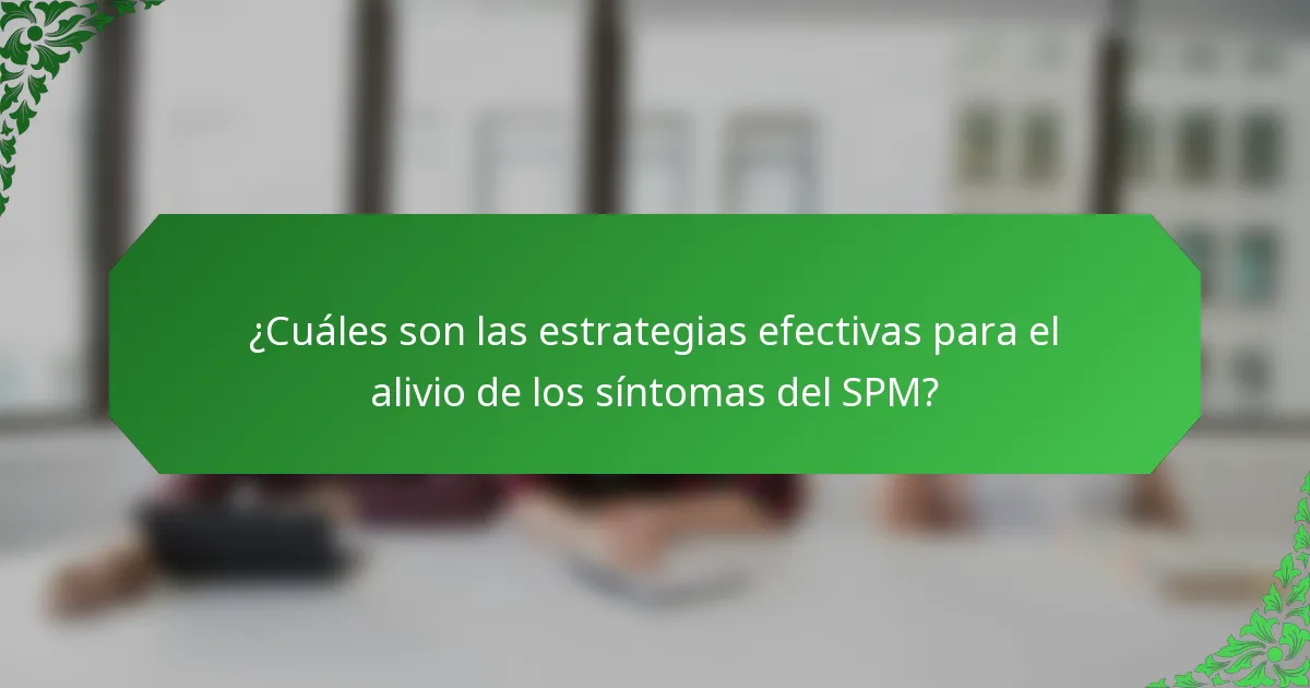¿Cuáles son las estrategias efectivas para el alivio de los síntomas del SPM?