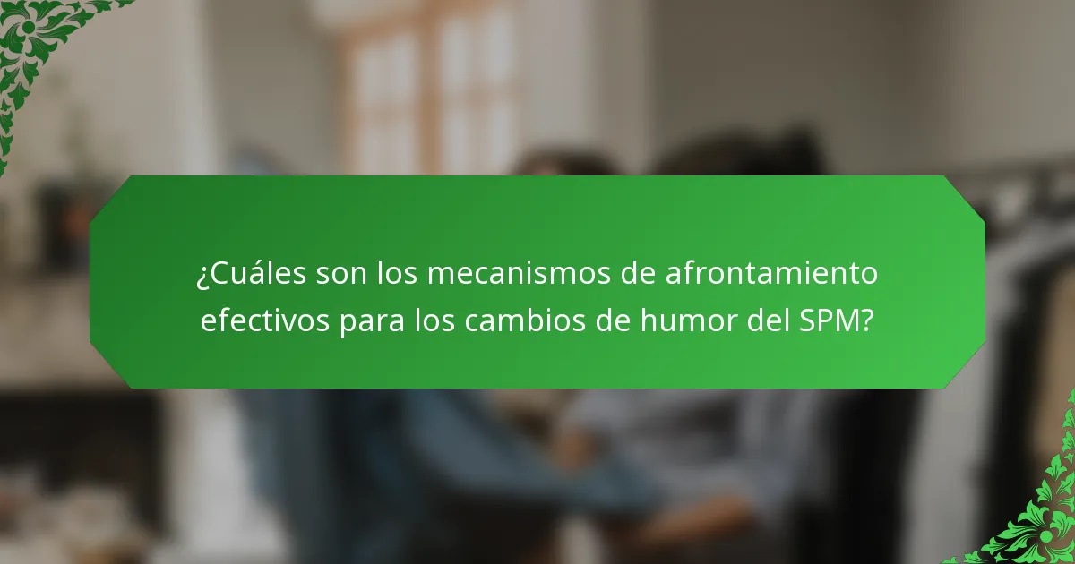 ¿Cuáles son los mecanismos de afrontamiento efectivos para los cambios de humor del SPM?