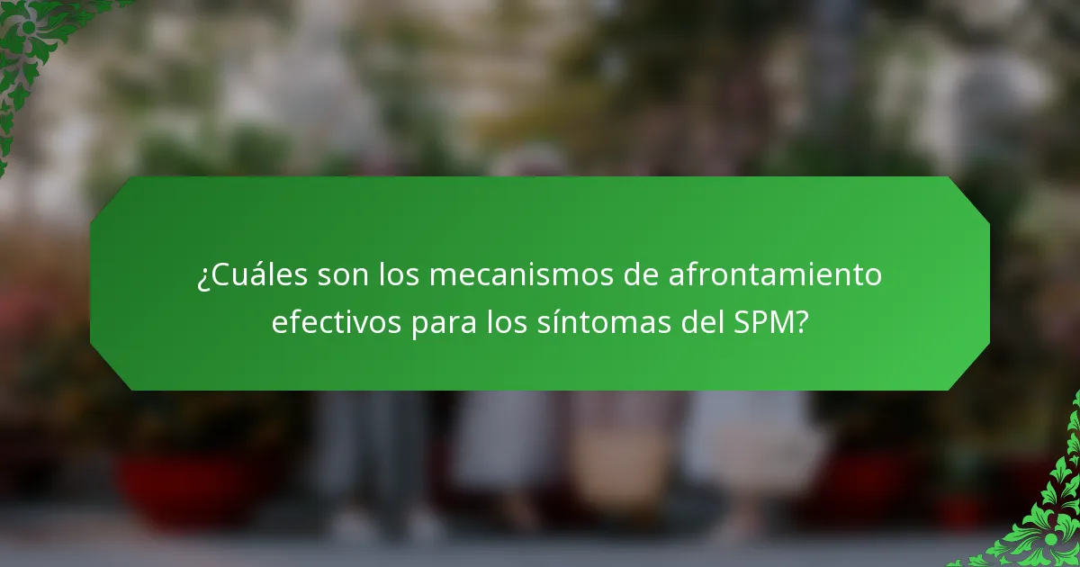 ¿Cuáles son los mecanismos de afrontamiento efectivos para los síntomas del SPM?