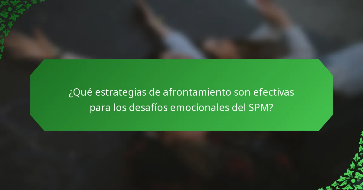 ¿Qué estrategias de afrontamiento son efectivas para los desafíos emocionales del SPM?