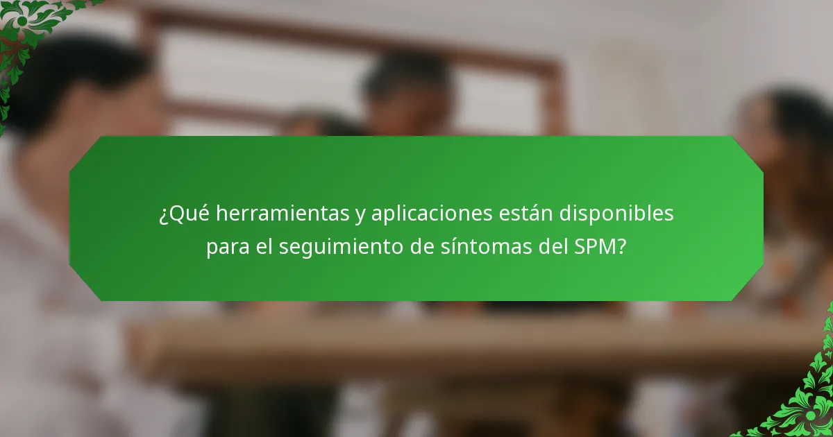 ¿Qué herramientas y aplicaciones están disponibles para el seguimiento de síntomas del SPM?